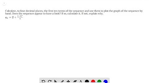 Calculate, to four decimal places, the first ten terms of the sequence and use them to plot the gra…