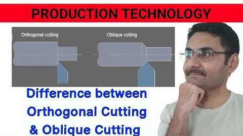 Orthogonal Cutting Vs Oblique Cutting (Metal Cutting) Production Technology