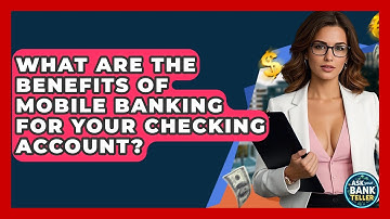 What Are The Benefits Of Mobile Banking For Your Checking Account? - Ask Your Bank Teller