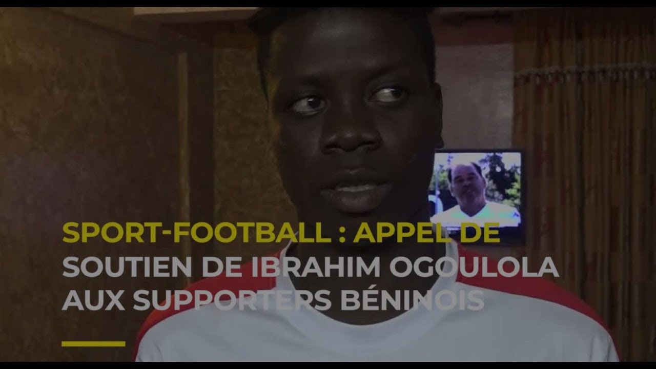 SPORT-FOOTBALL : APPEL DE IBRAHIM OGOULOLA AU SUPPORTERS BENINOIS