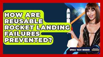 How Are Reusable Rocket Landing Failures Prevented? - Space Tech Insider