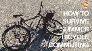 How To Survive Summer Bicycle Commuting