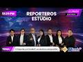 En Vivo | Reporteros en el Estudio🗣️ | 18 de abril  de 2026