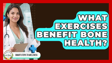 What Exercises Benefit Bone Health? | Smart Steps to Wellness News