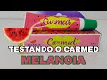 TESTANDO O CARMED MELANCIA 🍉 | Love Carmed Girls