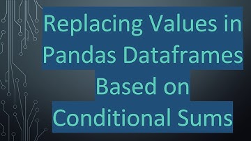 Replacing Values in Pandas Dataframes Based on Conditional Sums