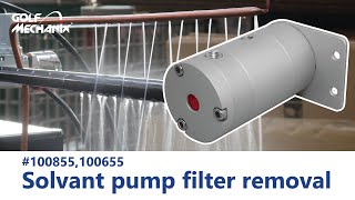 Solvant Pump Filter Removal. Fmechanix 100855,100655