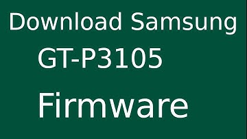 How To Download Samsung Galaxy Tab 2 GT-P3105 Stock Firmware (Flash File) For Update Android Device