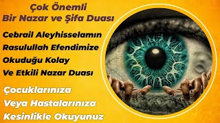 Kolay ve Etkili Nazar Duası / Cebrail Aleyhisselamın Rasulullah Efendimize Okuduğu Nazar Duası