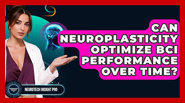 Can Neuroplasticity Optimize BCI Performance Over Time? - Neurotech Insight Pro