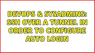 DevOps & SysAdmins: ssh over a tunnel in order to configure auto login