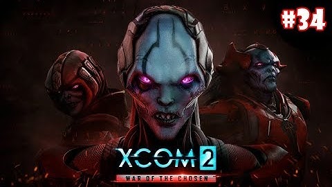 XCOM 2 War Of The Chosen ep 34