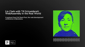 Lin Clark with Till Schneidereit: WebAssembly in the Real World