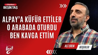 Alpay'a Küfür Ettiler O Arabada Oturdu Ben Kavga Ettim | Ali Eren Beşerler | İKONİK