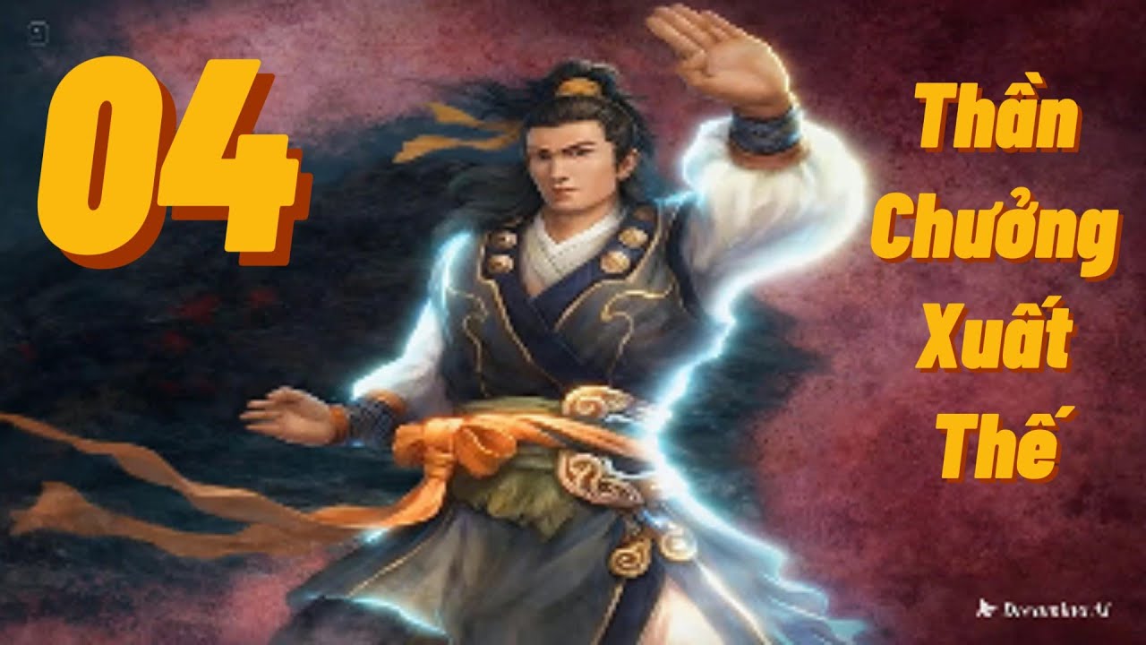 Tập 4 THẦN CHƯỞNG XUẤT THẾ Truyện Kiếm Hiệp