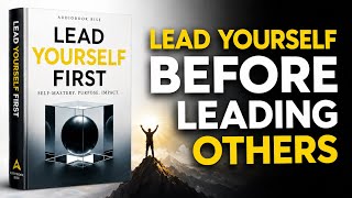 LEAD YOURSELF BEFORE LEADING OTHERS | Best Motivational Audiobook Summary