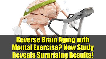 Reverse Brain Aging with Mental Exercise? New Study Reveals Surprising Results!