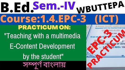 B.Ed. Sem.-4 Course:EPC-3 Practicum: Teaching with a multimedia E-Content Development by / WBUTTEPA