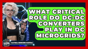 What Critical Role Do DC-DC Converters Play In DC Microgrids? - Electrical Engineering Essentials