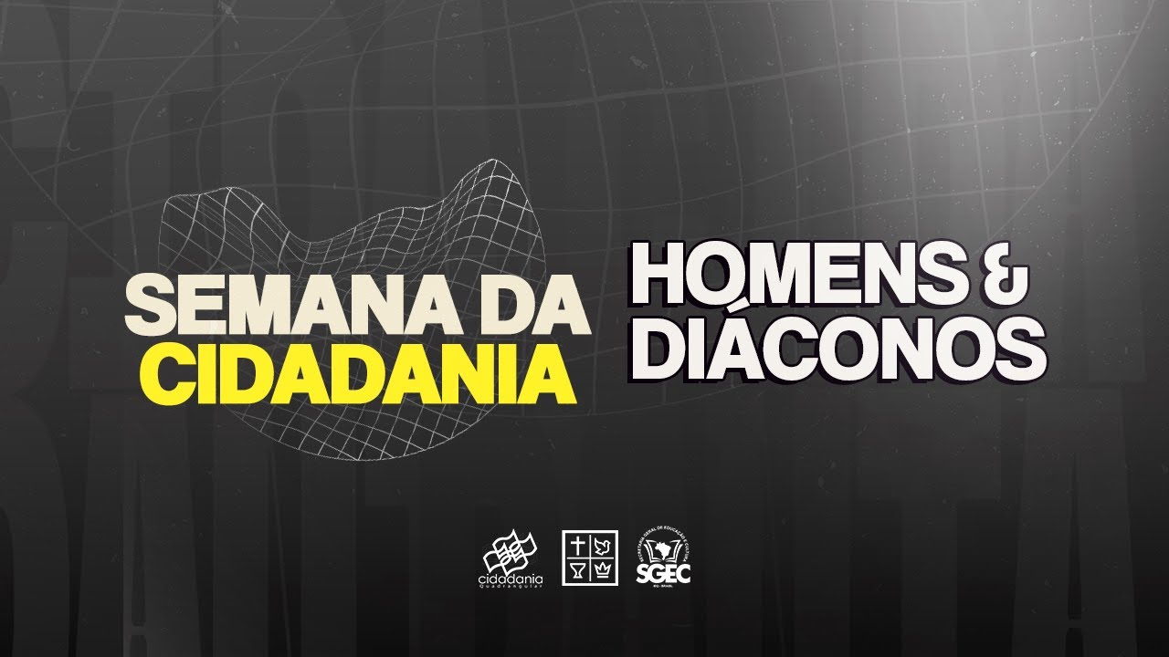 Homens e Diáconos - SEMANA DA CIDADANIA