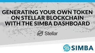 Generating your own Token on Stellar Blockchain with the SIMBA Dashboard