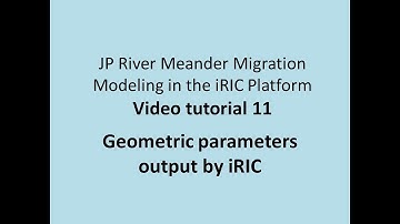 Meander Migration Modeling – JP iRIC Video Tutorial #11 Geometric parameters output by iRIC
