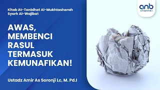 Awas, Membenci Rasul Termasuk Kemunafikan! | Ustadz Amir As Soronji, LC,