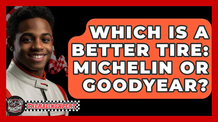 Which Is A Better Tire: Michelin Or Goodyear? - The Racing Xpert