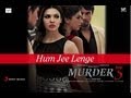 Hum Jee Lenge - Murder 3 Official New HD Full Song Video