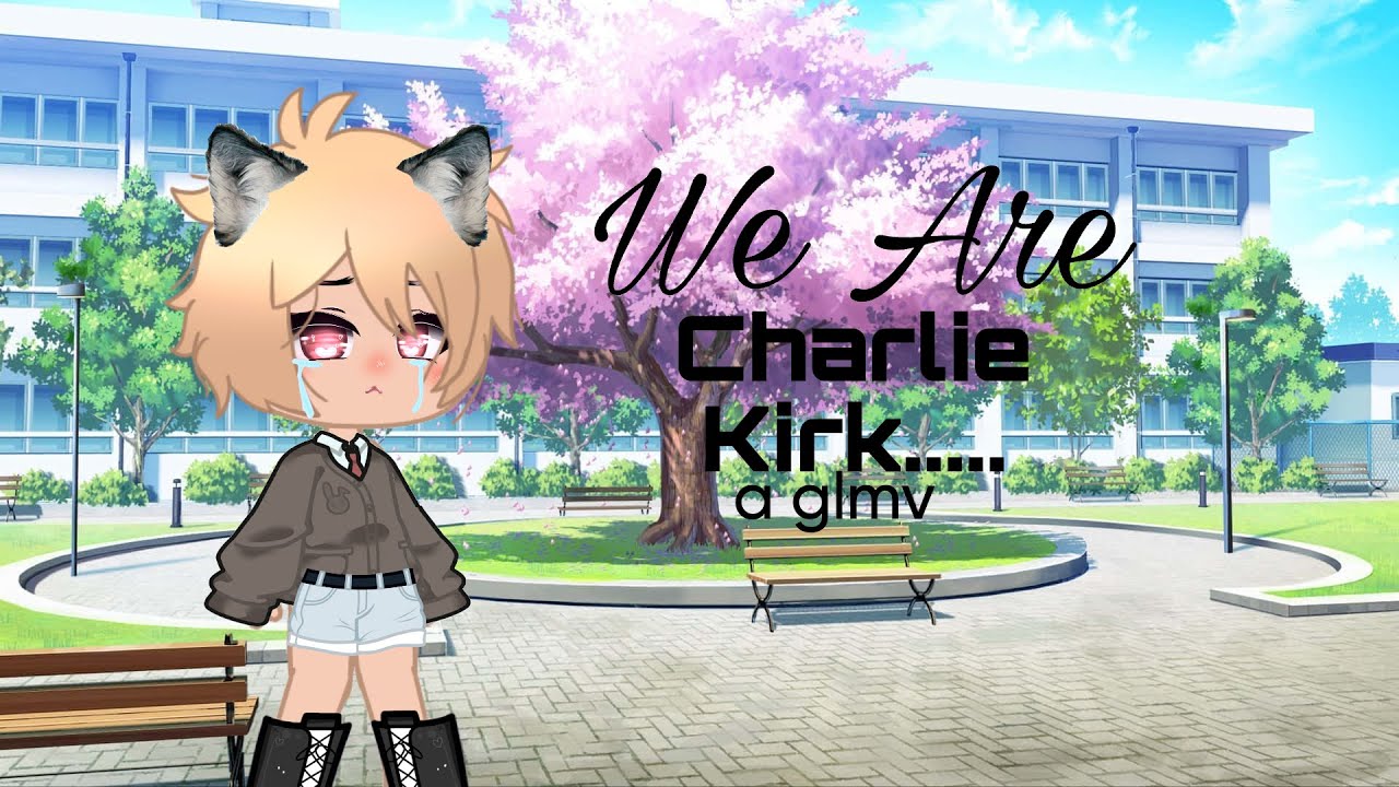 We Are Charlie Kirk GLMV~