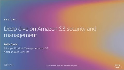 AWS re:Invent 2019: [REPEAT 3] Deep dive on Amazon S3 security and management (STG301-R3)