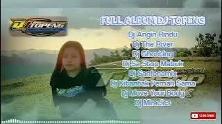 FULL ALBUM DJ TOPENG TERBARU ANGIN RINDU X THE RIVER
