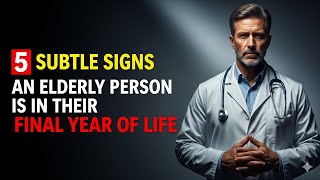 5 Subtle Signs an Elderly Person Is in Their Final Year of Life