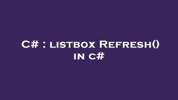 C# : listbox Refresh() in c#