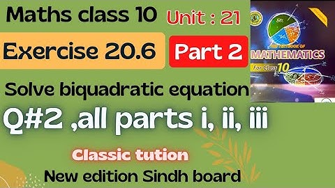 exercise 20.6 ,Q#2 all parts (i, ii, iii) biquadratic equation,math class 10 @Classictution