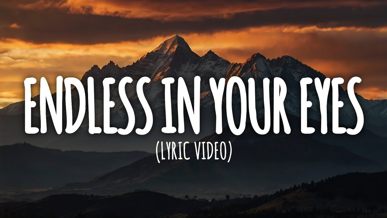 Endless in Your Eyes - (Lyric Video) Endless in Your Eyes - (Lyric Video)