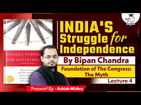 Foundation of the Congress: The Myth |Bipan Chandra |Lecture - 4 |Ashish Mishra |StudyIQ IAS English