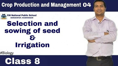Biology-Class 8 | Chapter 1 | Crop Production & Management | Selection & sowing of seed & Irrigation