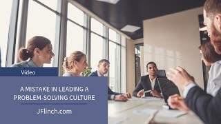 A Mistake in Leading a Problem-Solving Culture