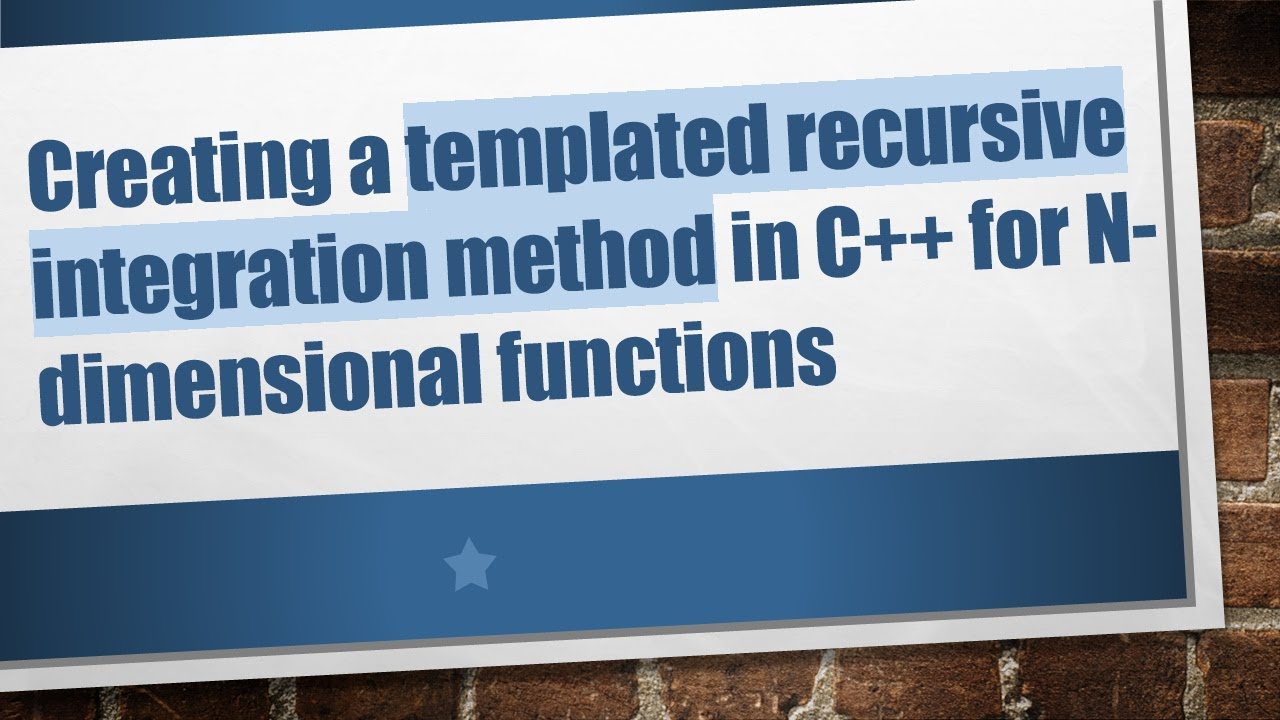 Creating a templated recursive integration method in C+ +  for N-dimensional functions