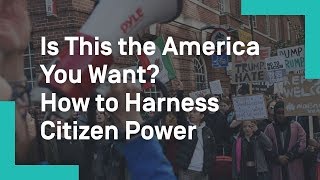 Is This the America You Want? How to Harness Citizen Power