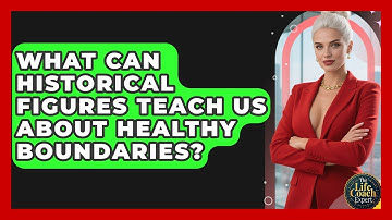 What Can Historical Figures Teach Us About Healthy Boundaries? - The Life Coach Expert