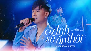 Anh Sẽ Ổn Thôi - Vương Anh Tú | Live At Mây Lang Thang