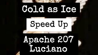 Cold as Ice (Speed Up) - Apache 207 x Luciano