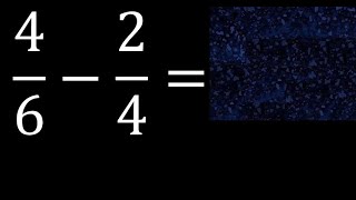 4/6-2/4 . subtraction of fractions , substrac 4/6 minus 2/4