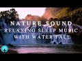 Relaxing Sleep Music with Forest Water Fall | Deep Sleep Music | Nature Sound | Sleep Hypnosis