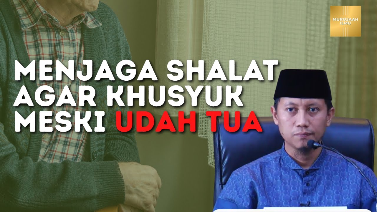 Tak Pernah Terlambat : Mencapai Kekhusyukan di Usia Senja | Ustadz Ammi Nur Bats, S.T., B.A