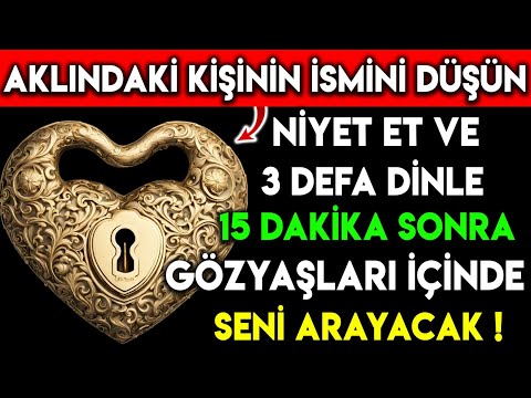 AKLINDAKİ KİŞİNİN İSMİNİ DÜŞÜN NİYET ET VE 3 DEFA DİNLE 15 DK SONRA GÖZYAŞLARI İÇİNDE SENİ ARAYACAK