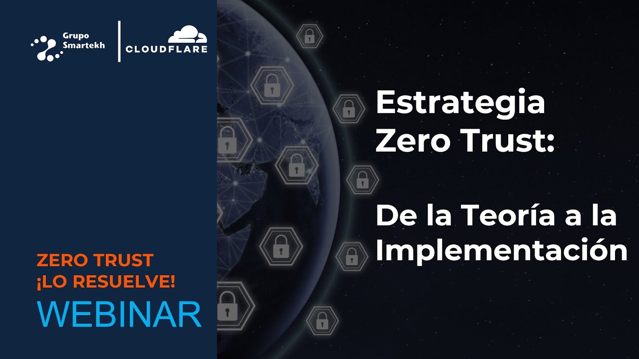 Zero Trust de la teoría a la implementación | Grupo Smartekh & Cloudflare