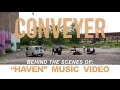 Behind The Scenes: Conveyer "Haven" Music Video Shoot